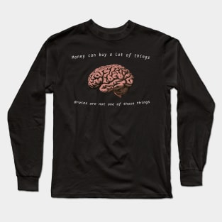 You can't buy brains with money Long Sleeve T-Shirt